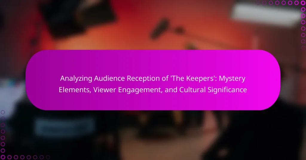 Analyzing Audience Reception of ‘The Keepers’: Mystery Elements, Viewer Engagement, and Cultural Significance