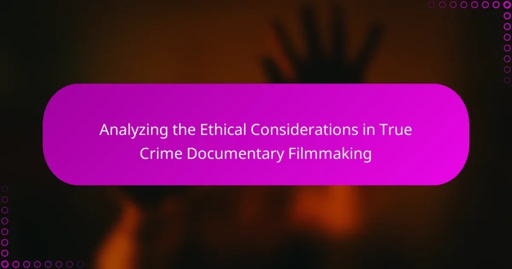 Analyzing the Ethical Considerations in True Crime Documentary Filmmaking