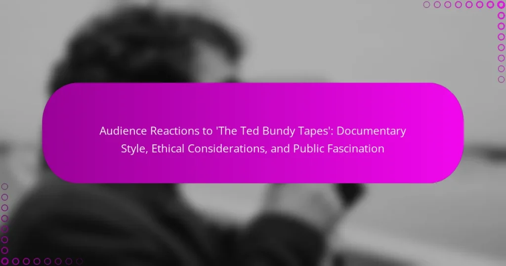 Audience Reactions to ‘The Ted Bundy Tapes’: Documentary Style, Ethical Considerations, and Public Fascination