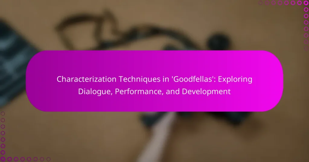 Characterization Techniques in ‘Goodfellas’: Exploring Dialogue, Performance, and Development