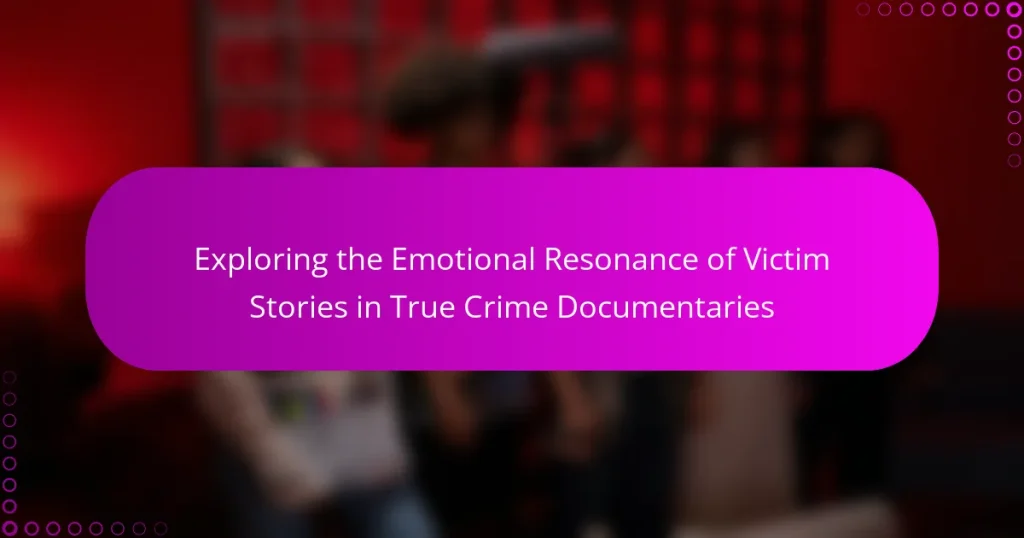 Exploring the Emotional Resonance of Victim Stories in True Crime Documentaries