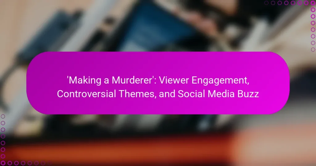 ‘Making a Murderer’: Viewer Engagement, Controversial Themes, and Social Media Buzz