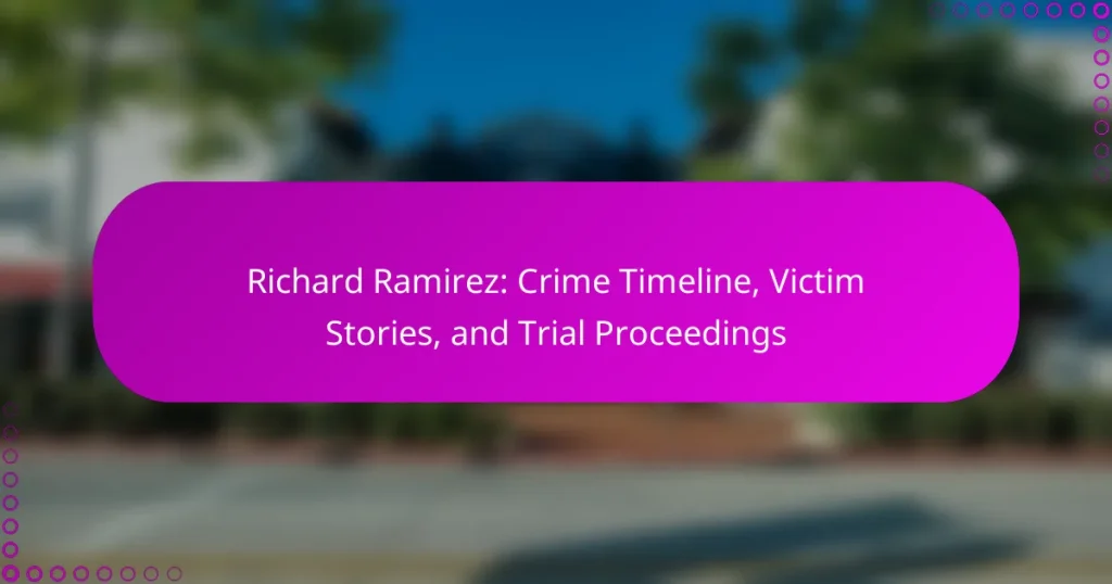 Richard Ramirez: Crime Timeline, Victim Stories, and Trial Proceedings