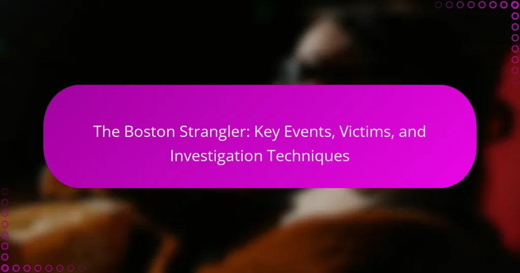 The Boston Strangler: Key Events, Victims, and Investigation Techniques
