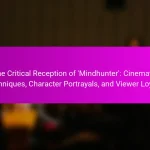 The Critical Reception of ‘Mindhunter’: Cinematic Techniques, Character Portrayals, and Viewer Loyalty
