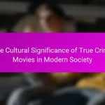 The Cultural Significance of True Crime Movies in Modern Society