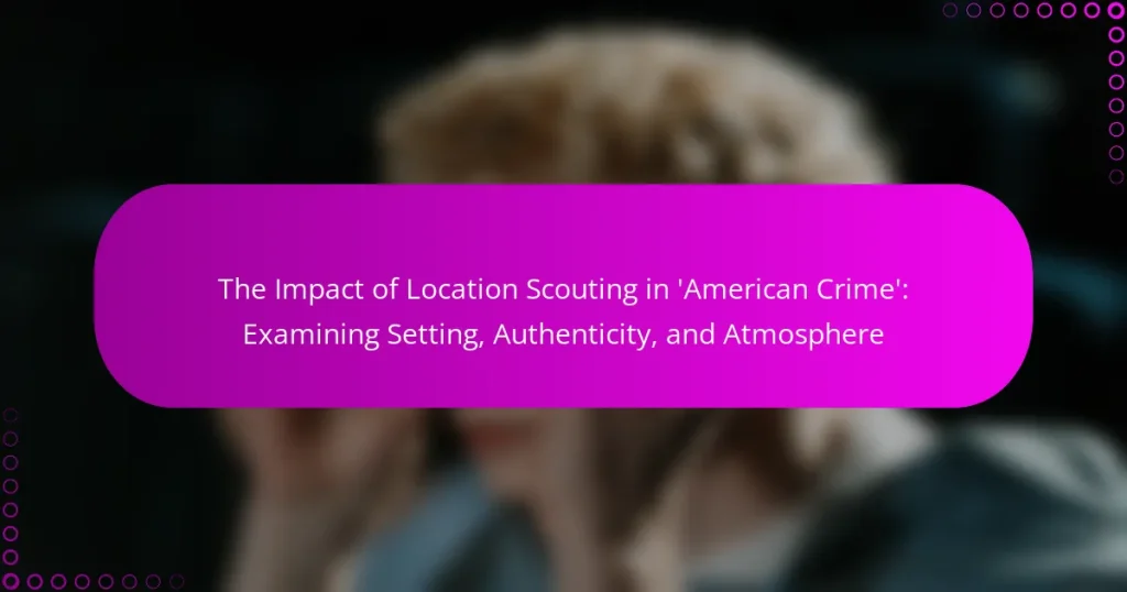 The Impact of Location Scouting in ‘American Crime’: Examining Setting, Authenticity, and Atmosphere