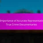 The Importance of Accurate Representation in True Crime Documentaries