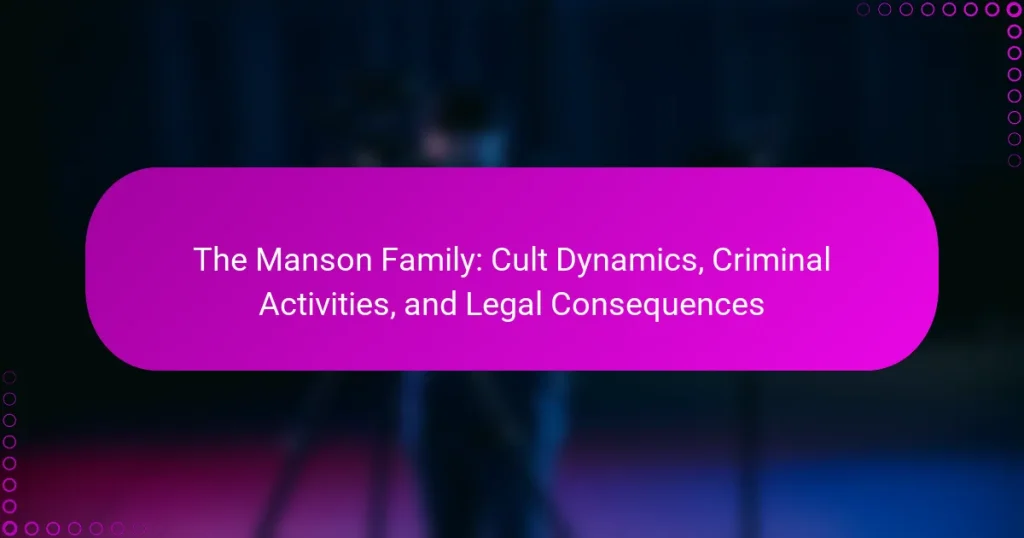 The Manson Family: Cult Dynamics, Criminal Activities, and Legal Consequences