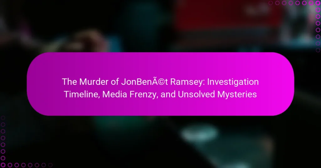 The Murder of JonBenét Ramsey: Investigation Timeline, Media Frenzy, and Unsolved Mysteries