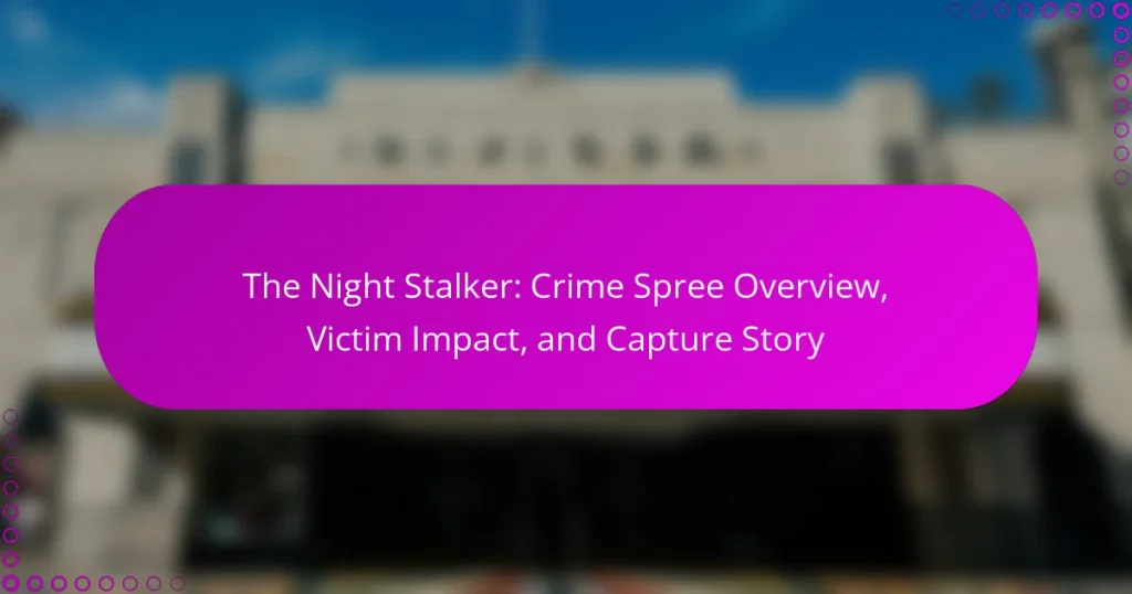 The Night Stalker: Crime Spree Overview, Victim Impact, and Capture Story