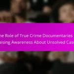 The Role of True Crime Documentaries in Raising Awareness About Unsolved Cases