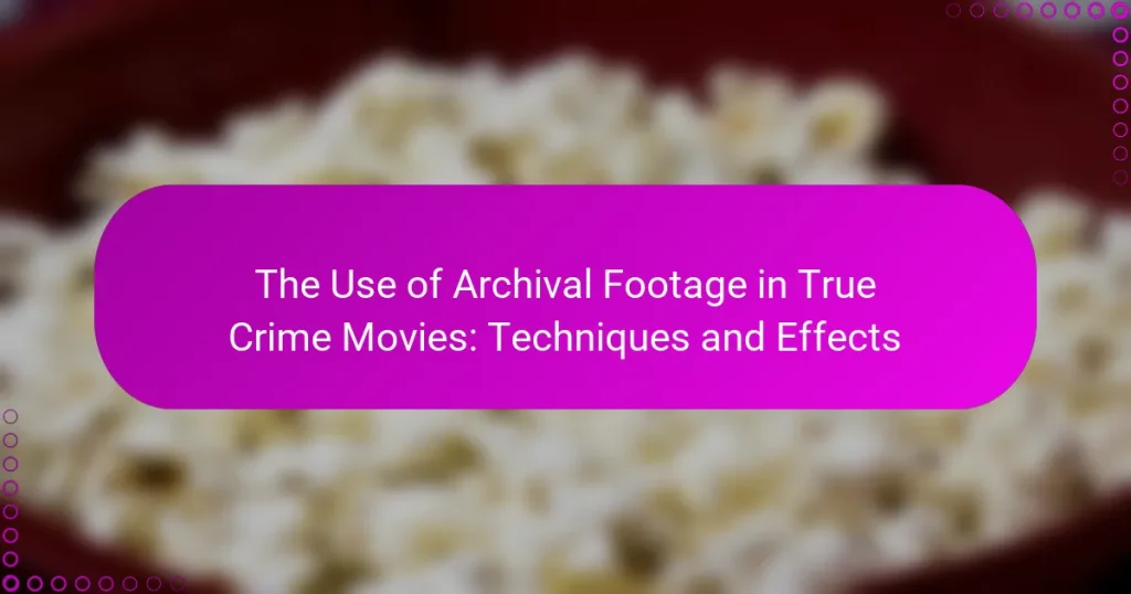 The Use of Archival Footage in True Crime Movies: Techniques and Effects