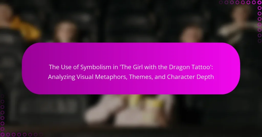 The Use of Symbolism in ‘The Girl with the Dragon Tattoo’: Analyzing Visual Metaphors, Themes, and Character Depth
