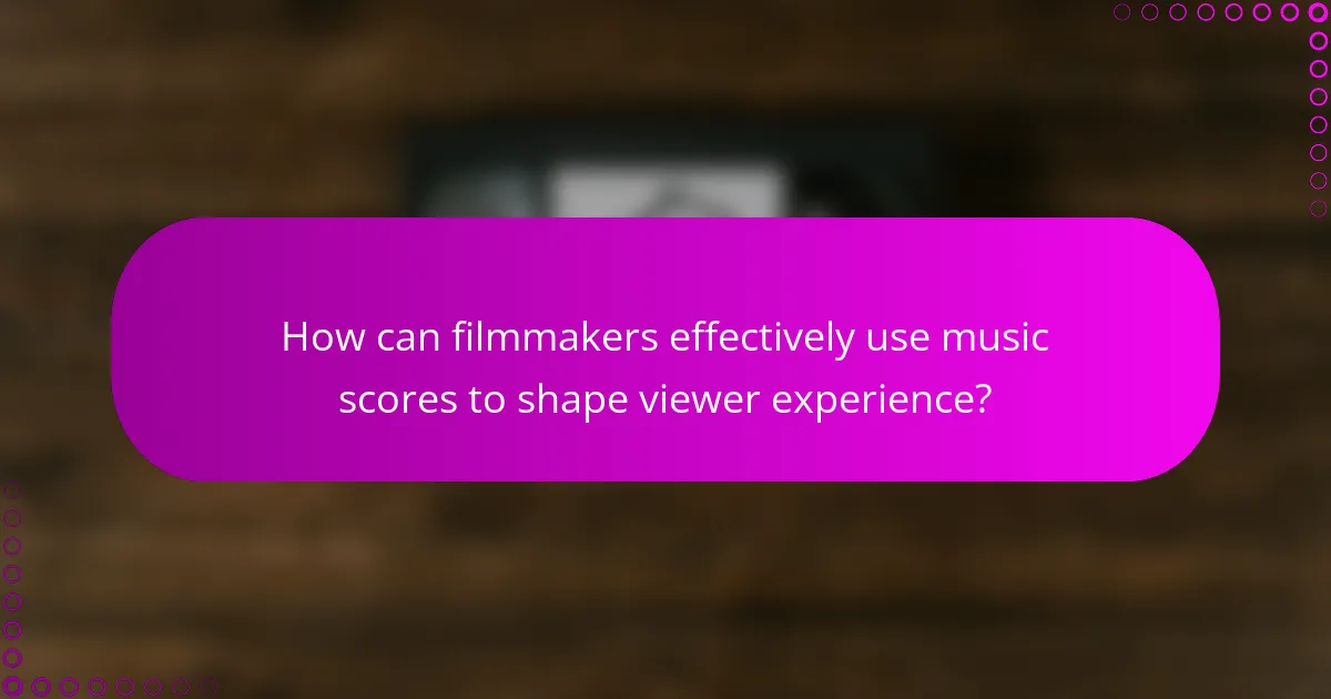 How can filmmakers effectively use music scores to shape viewer experience?
