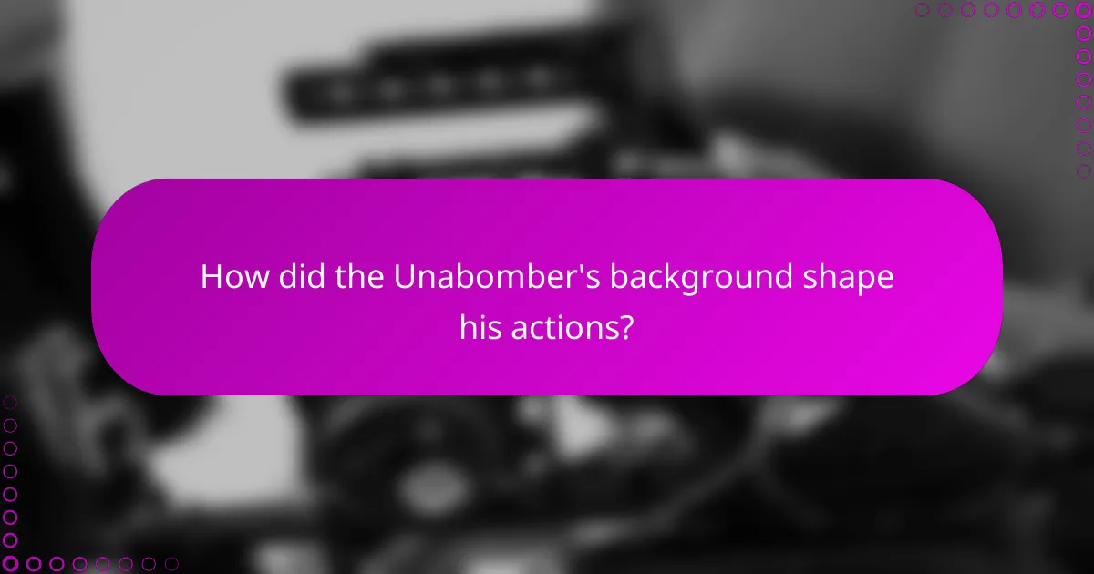 How did the Unabomber's background shape his actions?