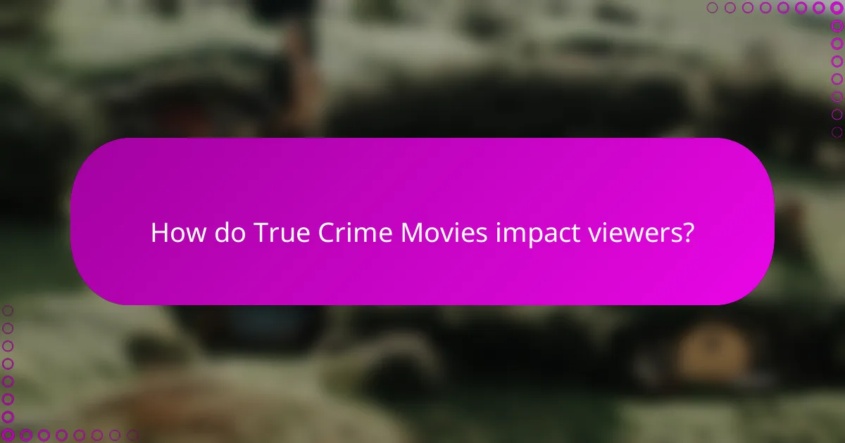 How do True Crime Movies impact viewers?