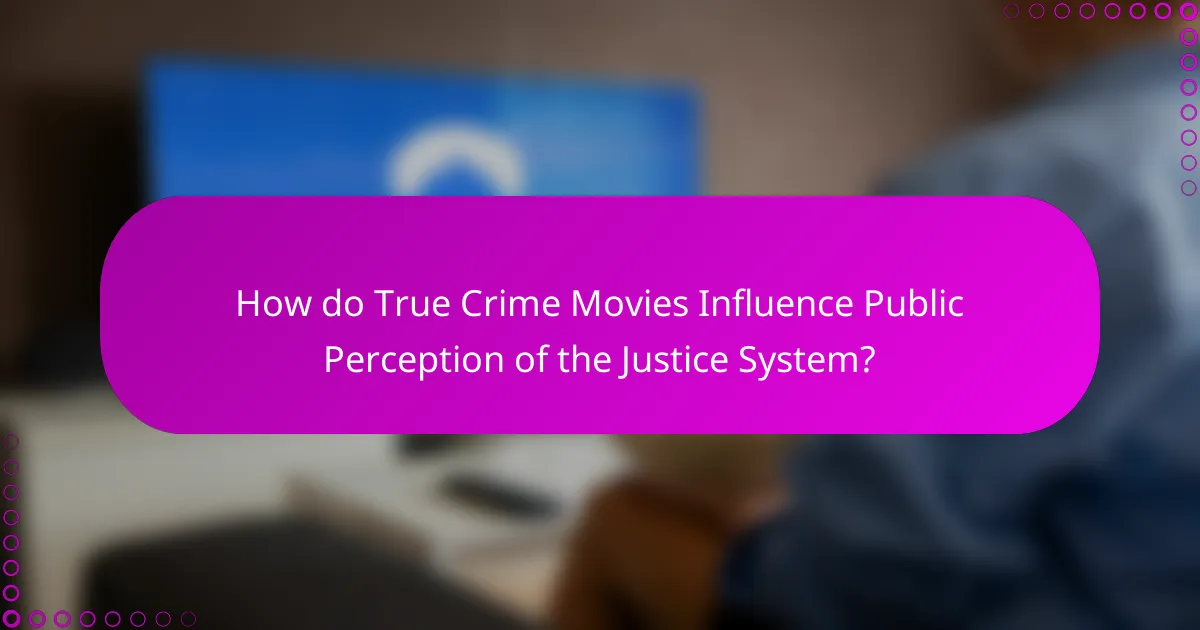 How do True Crime Movies Influence Public Perception of the Justice System?