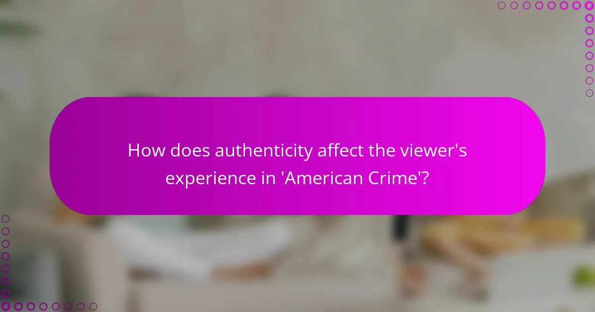 How does authenticity affect the viewer's experience in 'American Crime'?