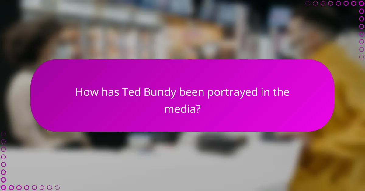 How has Ted Bundy been portrayed in the media?