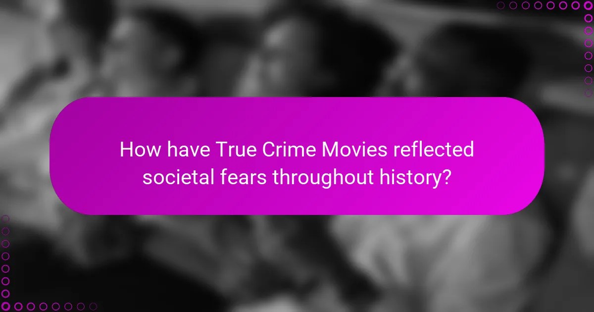 How have True Crime Movies reflected societal fears throughout history?