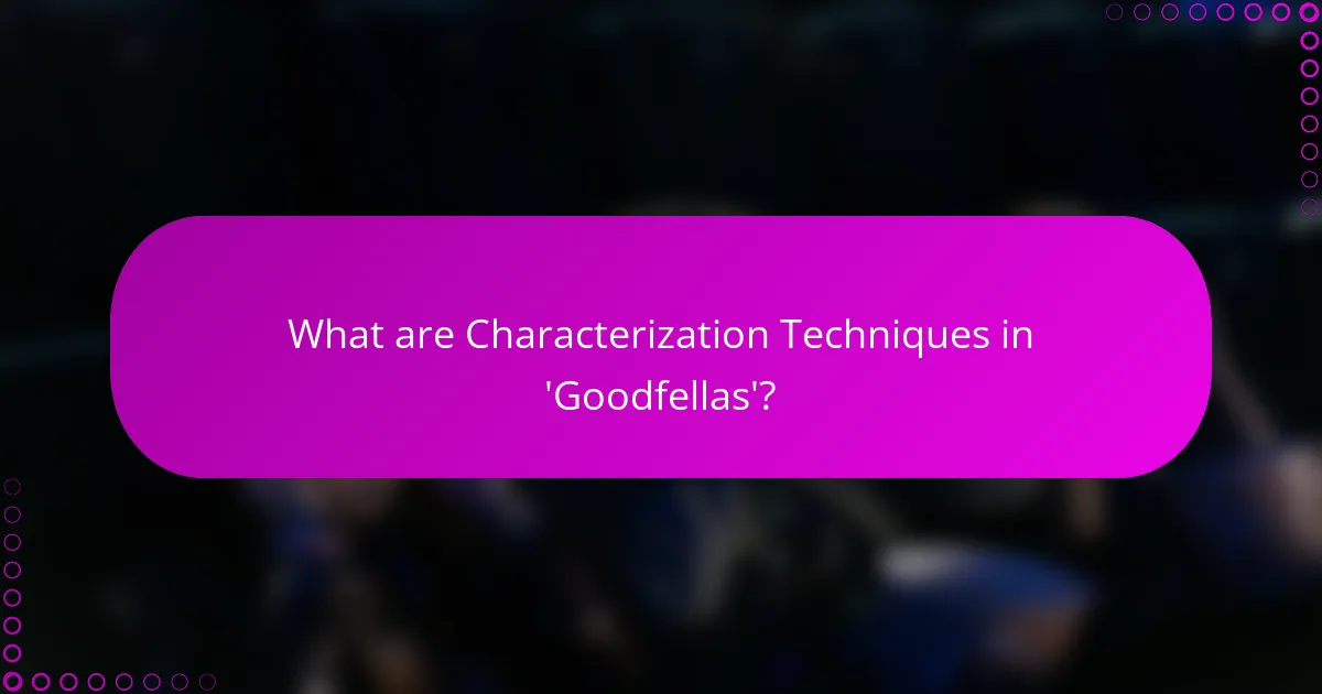 What are Characterization Techniques in 'Goodfellas'?