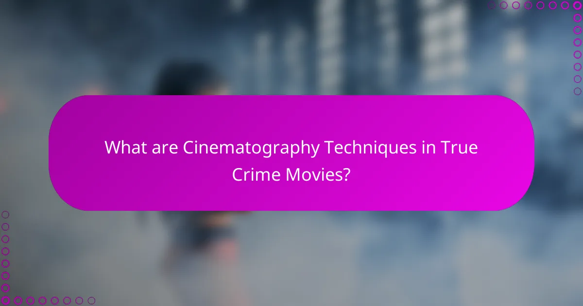 What are Cinematography Techniques in True Crime Movies?