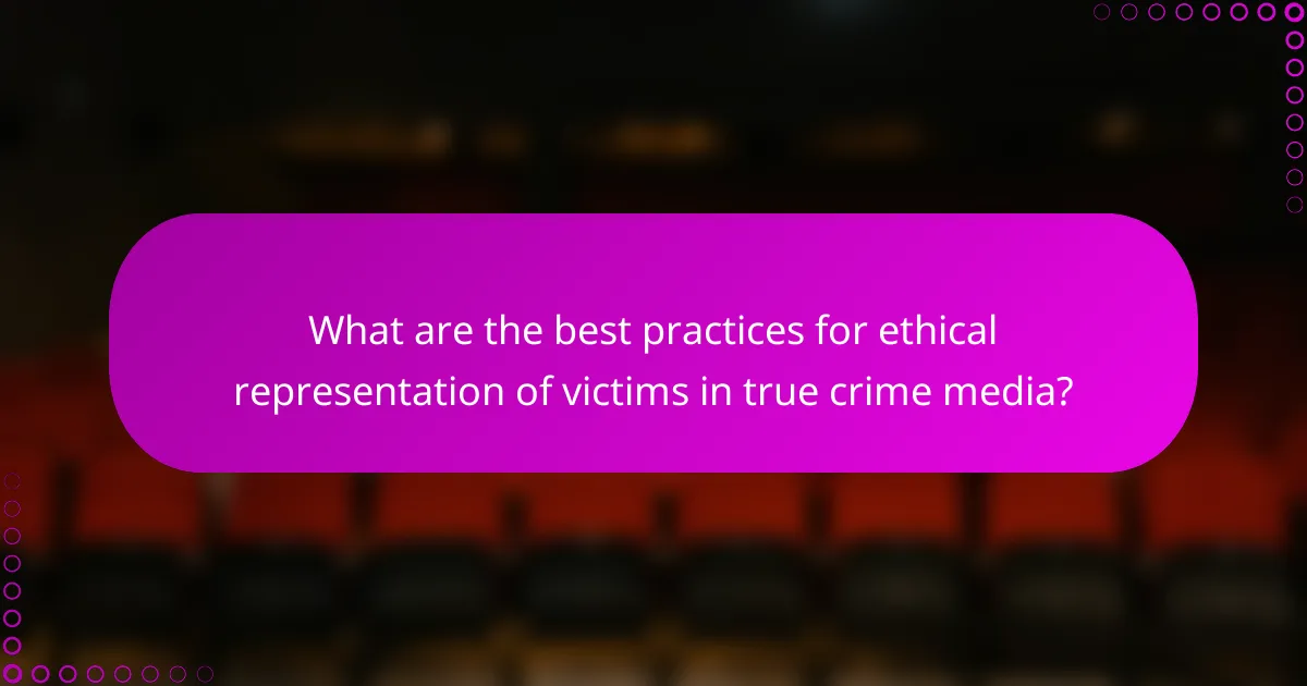 What are the best practices for ethical representation of victims in true crime media?