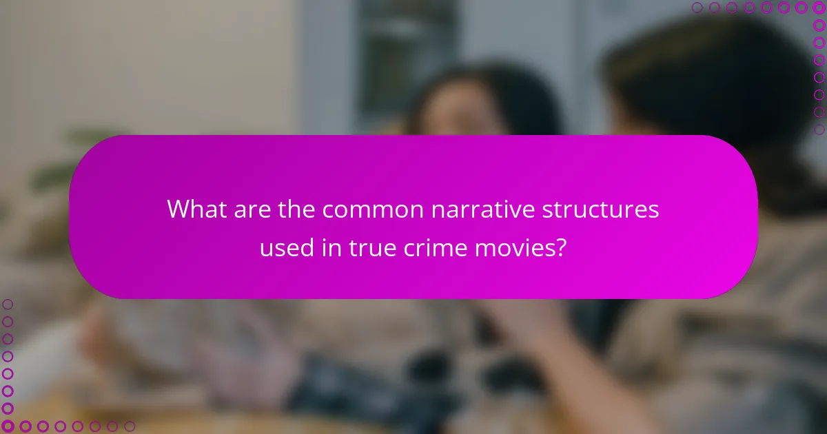 What are the common narrative structures used in true crime movies?