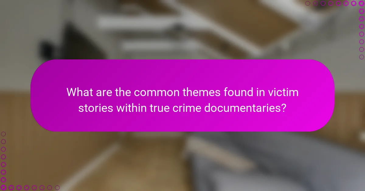 What are the common themes found in victim stories within true crime documentaries?