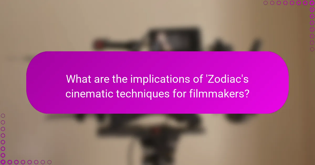 What are the implications of 'Zodiac's cinematic techniques for filmmakers?