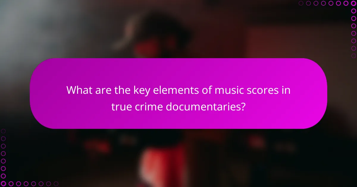 What are the key elements of music scores in true crime documentaries?
