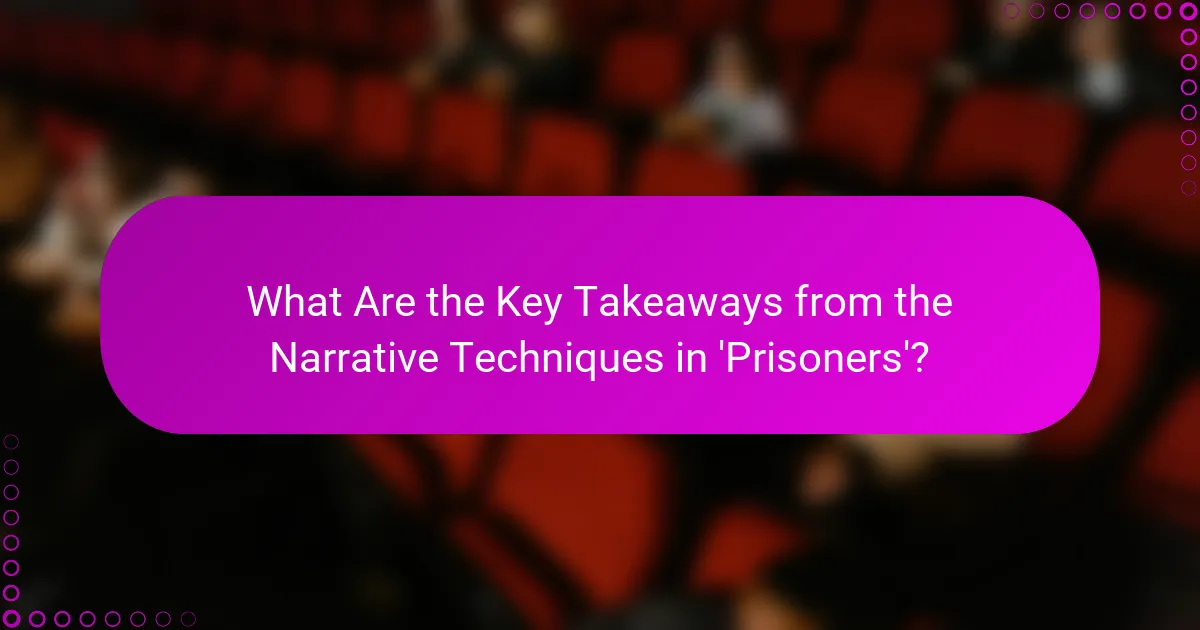 What Are the Key Takeaways from the Narrative Techniques in 'Prisoners'?
