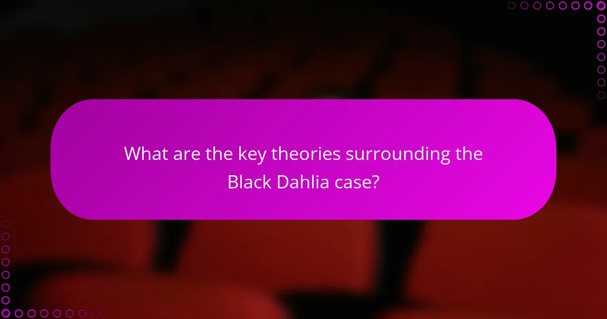 What are the key theories surrounding the Black Dahlia case?