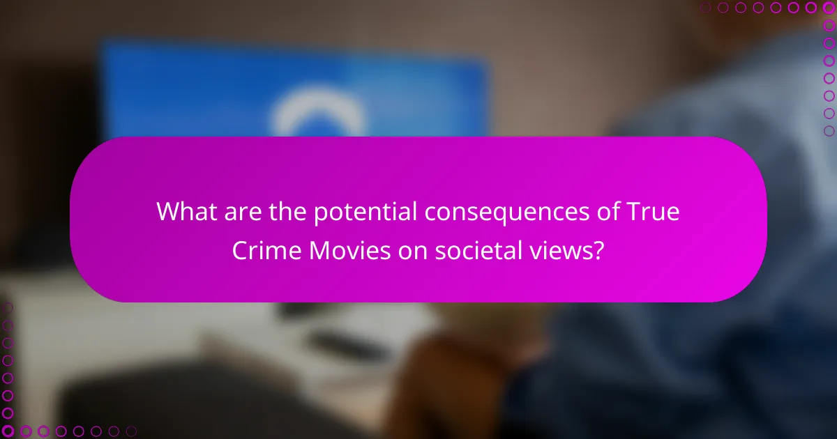What are the potential consequences of True Crime Movies on societal views?