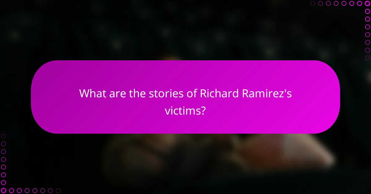 What are the stories of Richard Ramirez's victims?