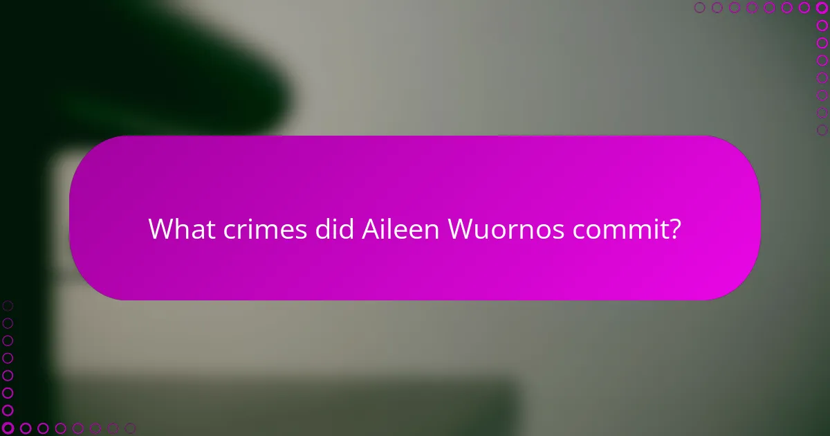 What crimes did Aileen Wuornos commit?