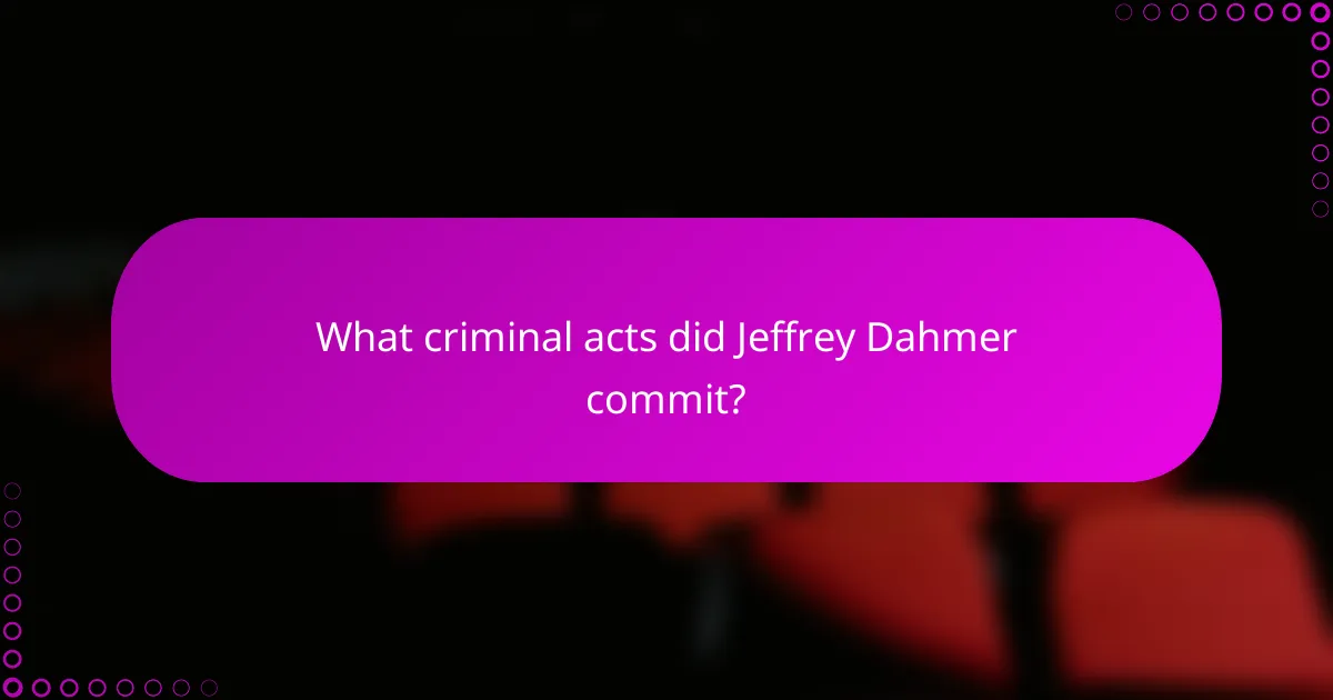 What criminal acts did Jeffrey Dahmer commit?