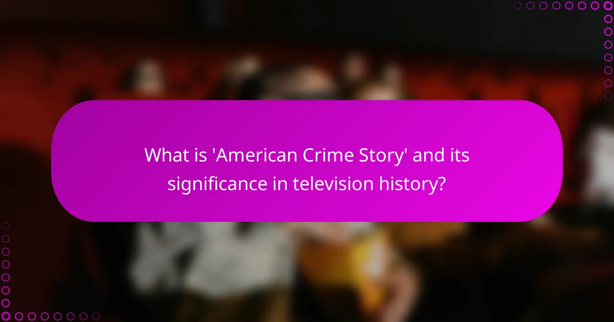 What is 'American Crime Story' and its significance in television history?