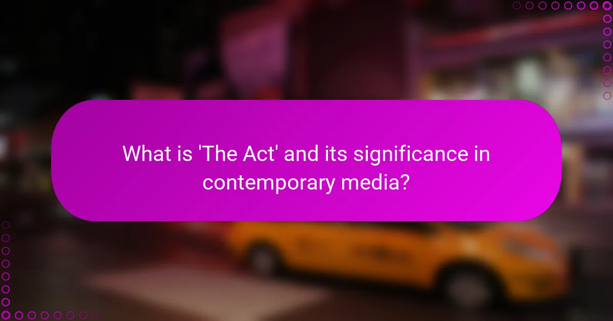 What is 'The Act' and its significance in contemporary media?
