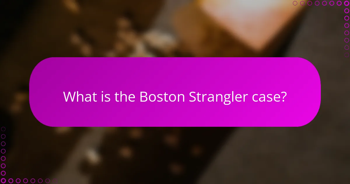 What is the Boston Strangler case?