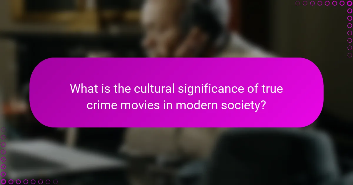 What is the cultural significance of true crime movies in modern society?