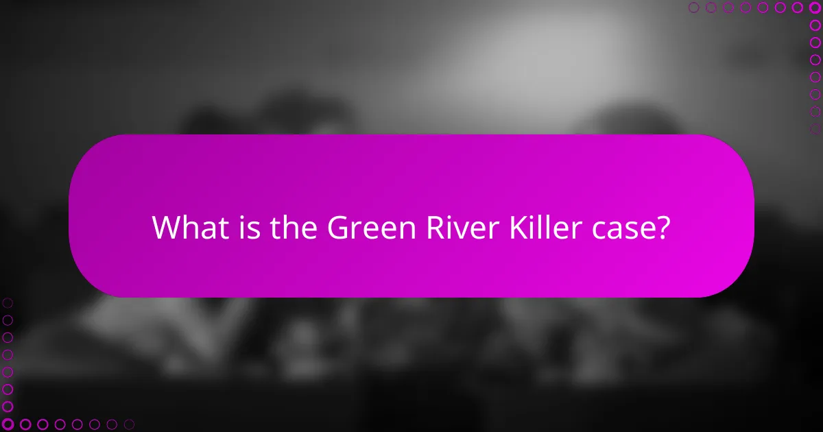 What is the Green River Killer case?