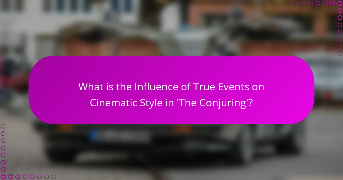 What is the Influence of True Events on Cinematic Style in 'The Conjuring'?