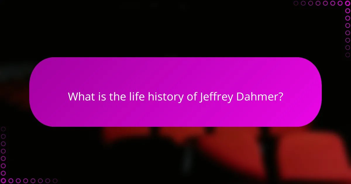 What is the life history of Jeffrey Dahmer?