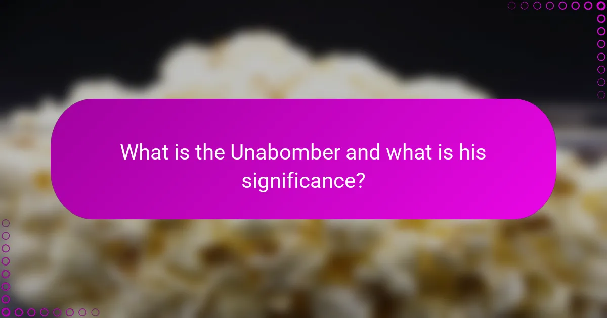 What is the Unabomber and what is his significance?