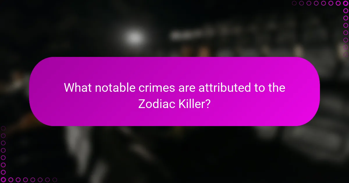 What notable crimes are attributed to the Zodiac Killer?