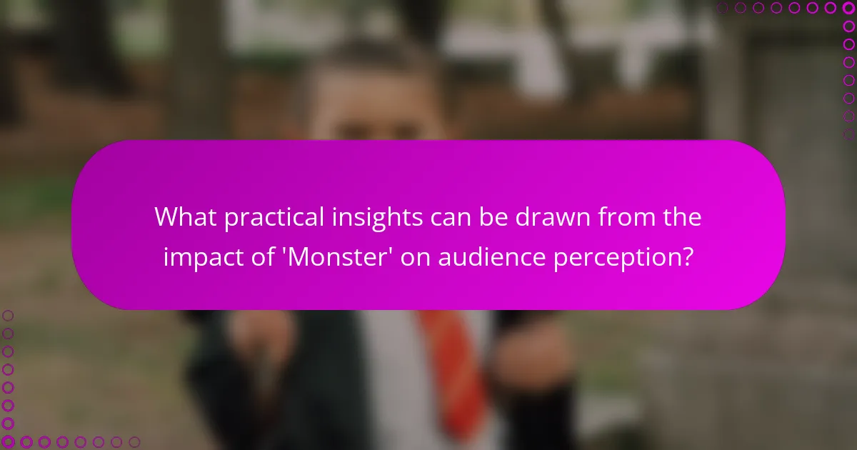 What practical insights can be drawn from the impact of 'Monster' on audience perception?