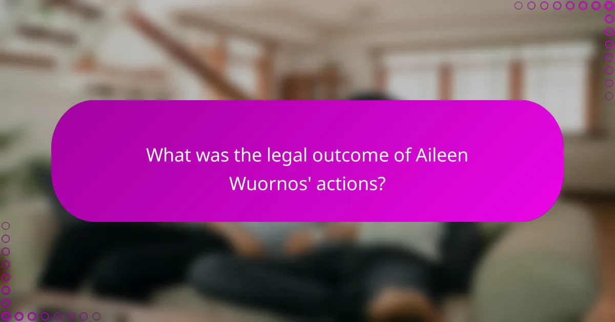 What was the legal outcome of Aileen Wuornos' actions?