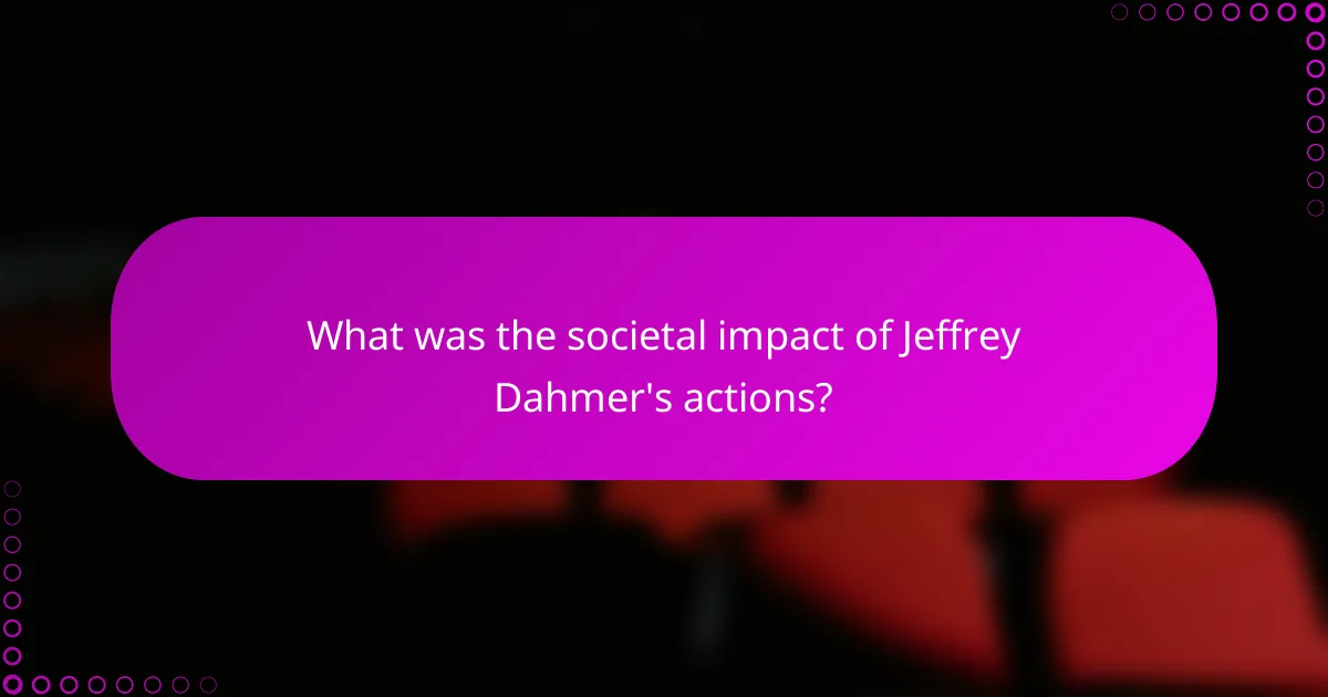 What was the societal impact of Jeffrey Dahmer's actions?